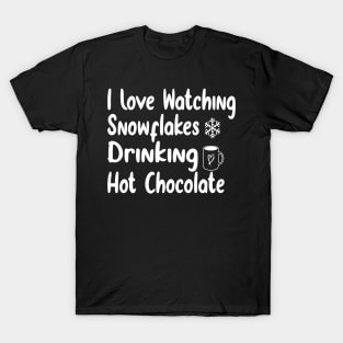 I Love Watching Snowflakes Drinking Hot Chocolate Funny Design Quote T-Shirt